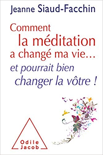 Comment la méditation a changé ma vie...: et pourrait bien changer la vôtre !